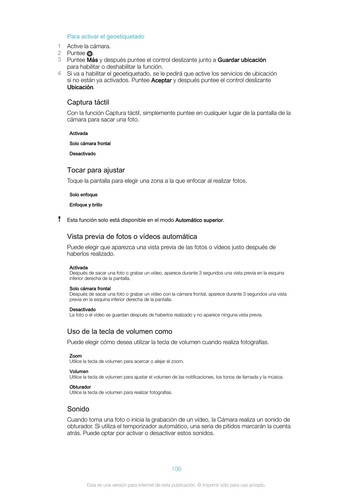 Para activar el geoetiquetado1234Active la cámara.Puntee .Puntee Más y después puntee el control deslizante junto a Guardar ubic