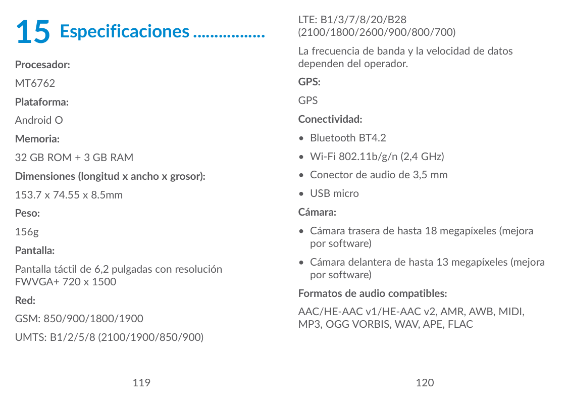 15Especificaciones..................LTE: B1/3/7/8/20/B28(2100/1800/2600/900/800/700)Procesador:La frecuencia de banda y la veloc