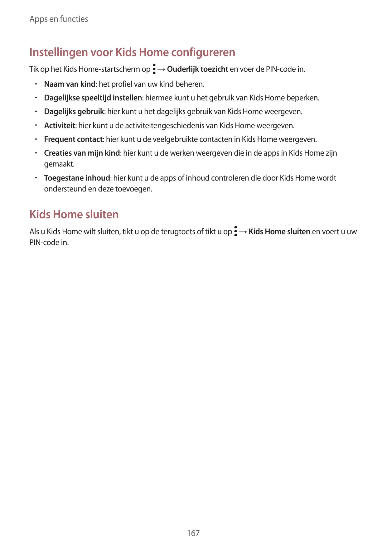 Apps en functiesInstellingen voor Kids Home configurerenTik op het Kids Home-startscherm op → Ouderlijk toezicht en voer de PIN-