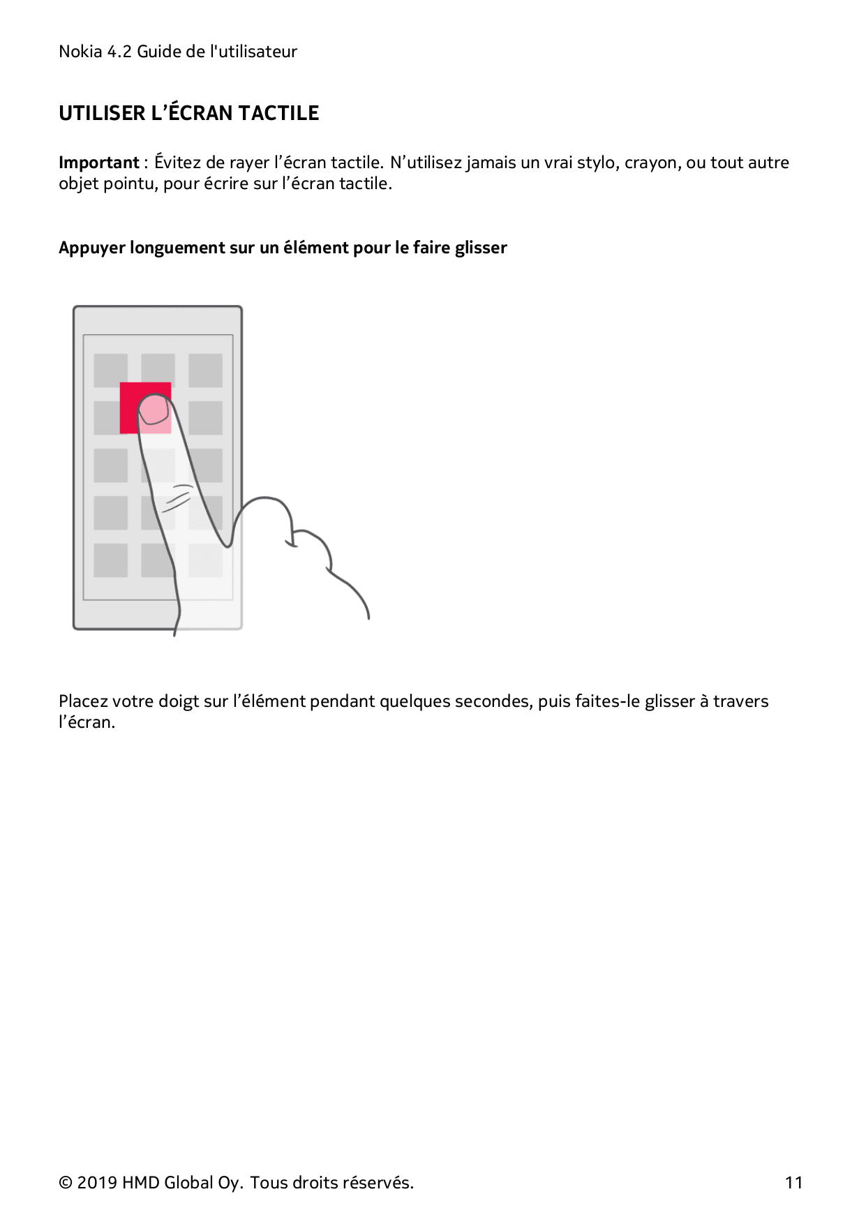 Nokia 4.2 Guide de l'utilisateurUTILISER L’ÉCRAN TACTILEImportant : Évitez de rayer l’écran tactile. N’utilisez jamais un vrai s