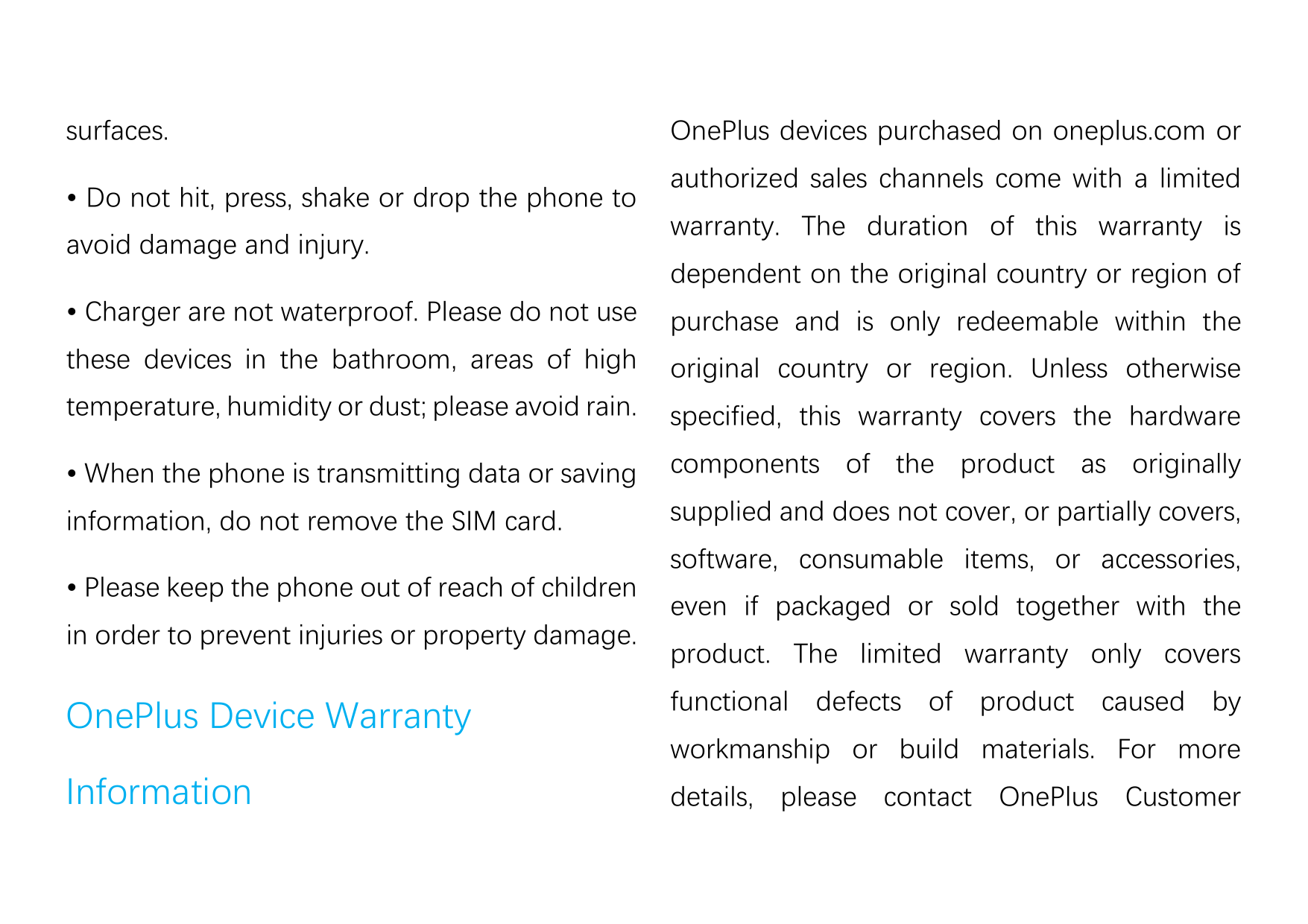 surfaces.• Do not hit, press, shake or drop the phone toavoid damage and injury.OnePlus devices purchased on oneplus.com orautho