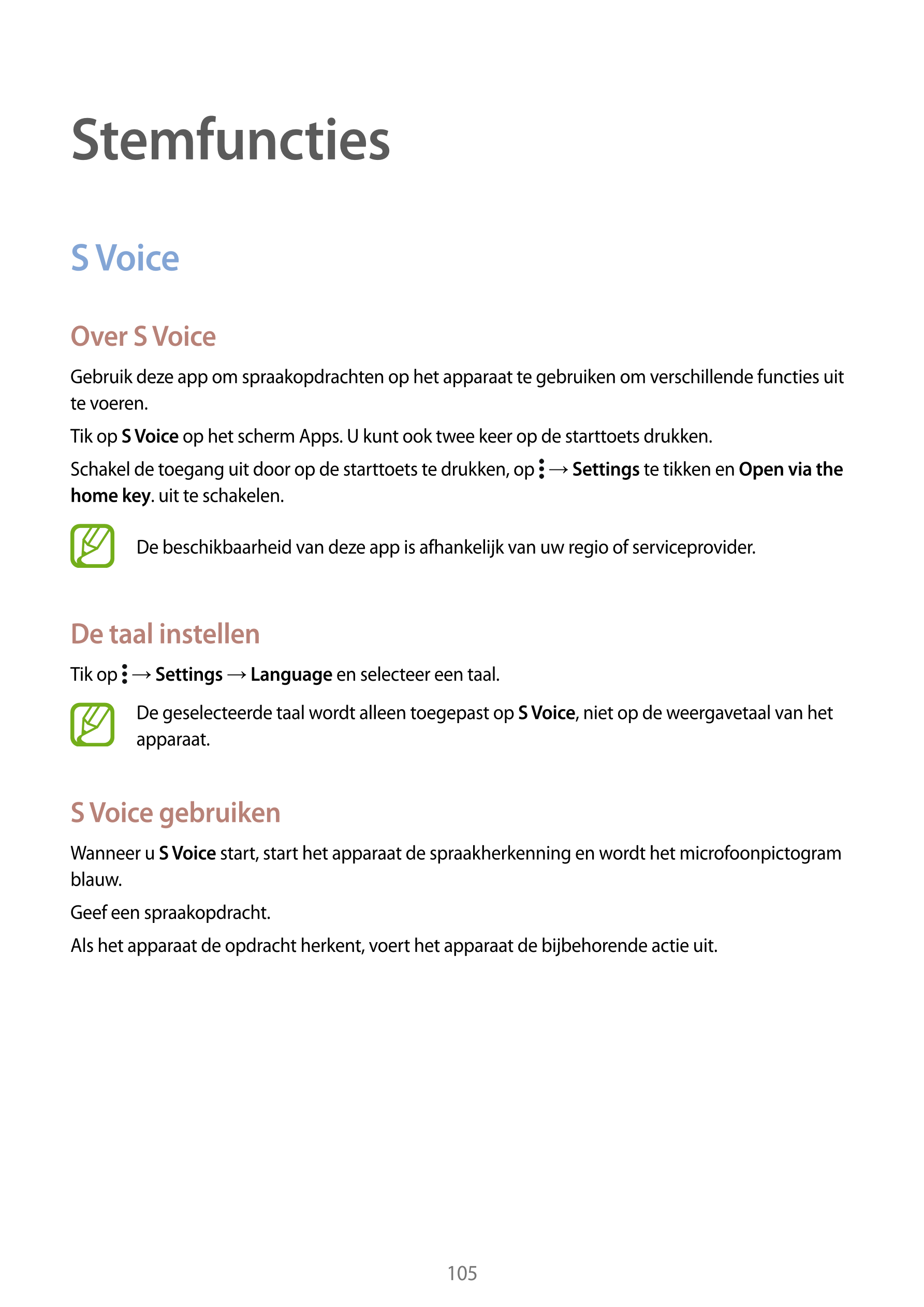 Stemfuncties
S Voice
Over S Voice
Gebruik deze app om spraakopdrachten op het apparaat te gebruiken om verschillende functies ui