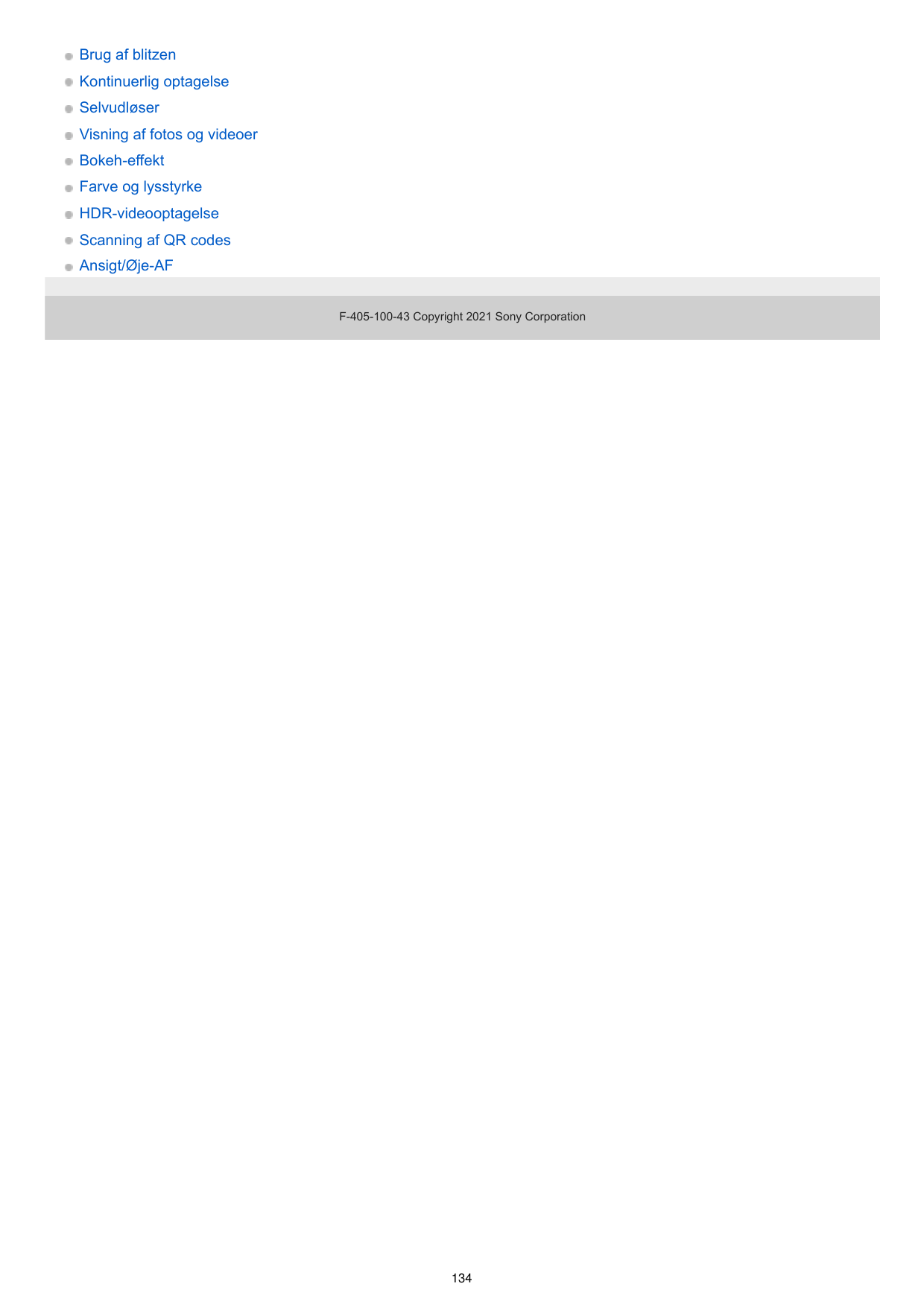 Brug af blitzenKontinuerlig optagelseSelvudløserVisning af fotos og videoerBokeh-effektFarve og lysstyrkeHDR-videooptagelseScann