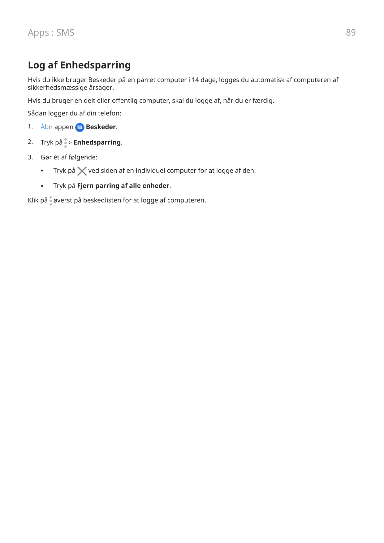 Apps : SMS89Log af EnhedsparringHvis du ikke bruger Beskeder på en parret computer i 14 dage, logges du automatisk af computeren