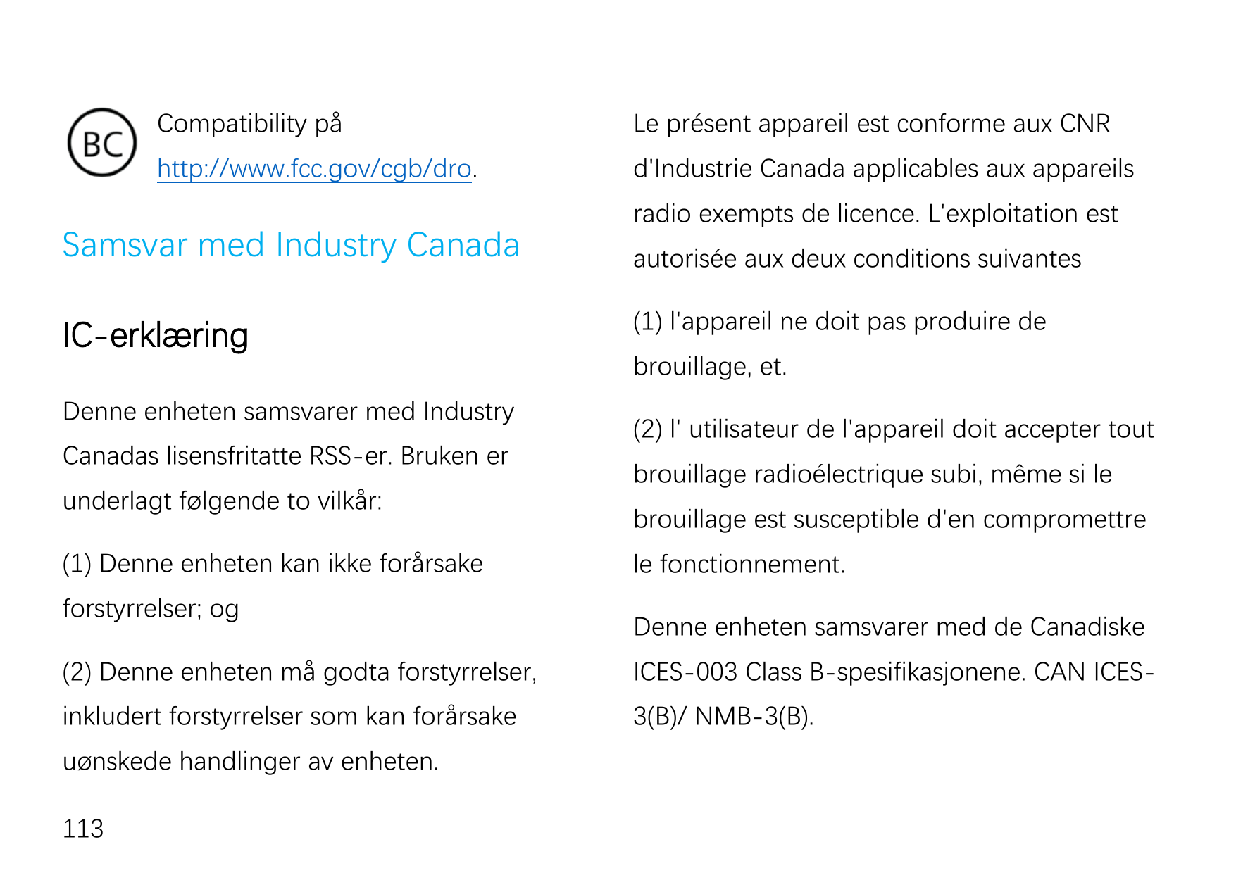 Compatibility påLe présent appareil est conforme aux CNRhttp://www.fcc.gov/cgb/dro.d'Industrie Canada applicables aux appareilsS