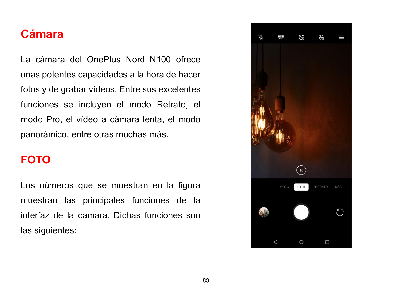 CámaraLa cámara del OnePlus Nord N100 ofreceunas potentes capacidades a la hora de hacerfotos y de grabar vídeos. Entre sus exce