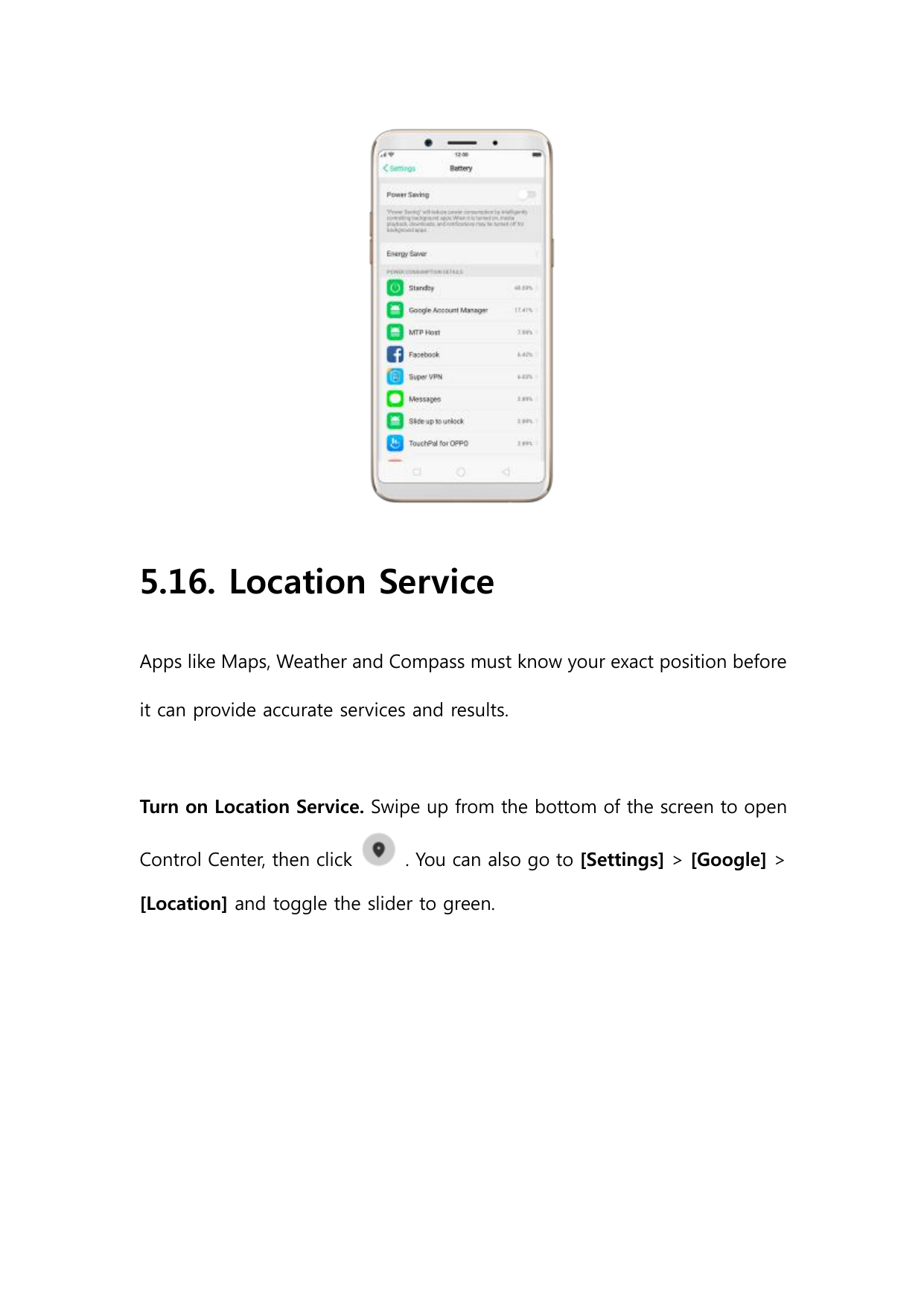 5.16. Location ServiceApps like Maps, Weather and Compass must know your exact position beforeit can provide accurate services a