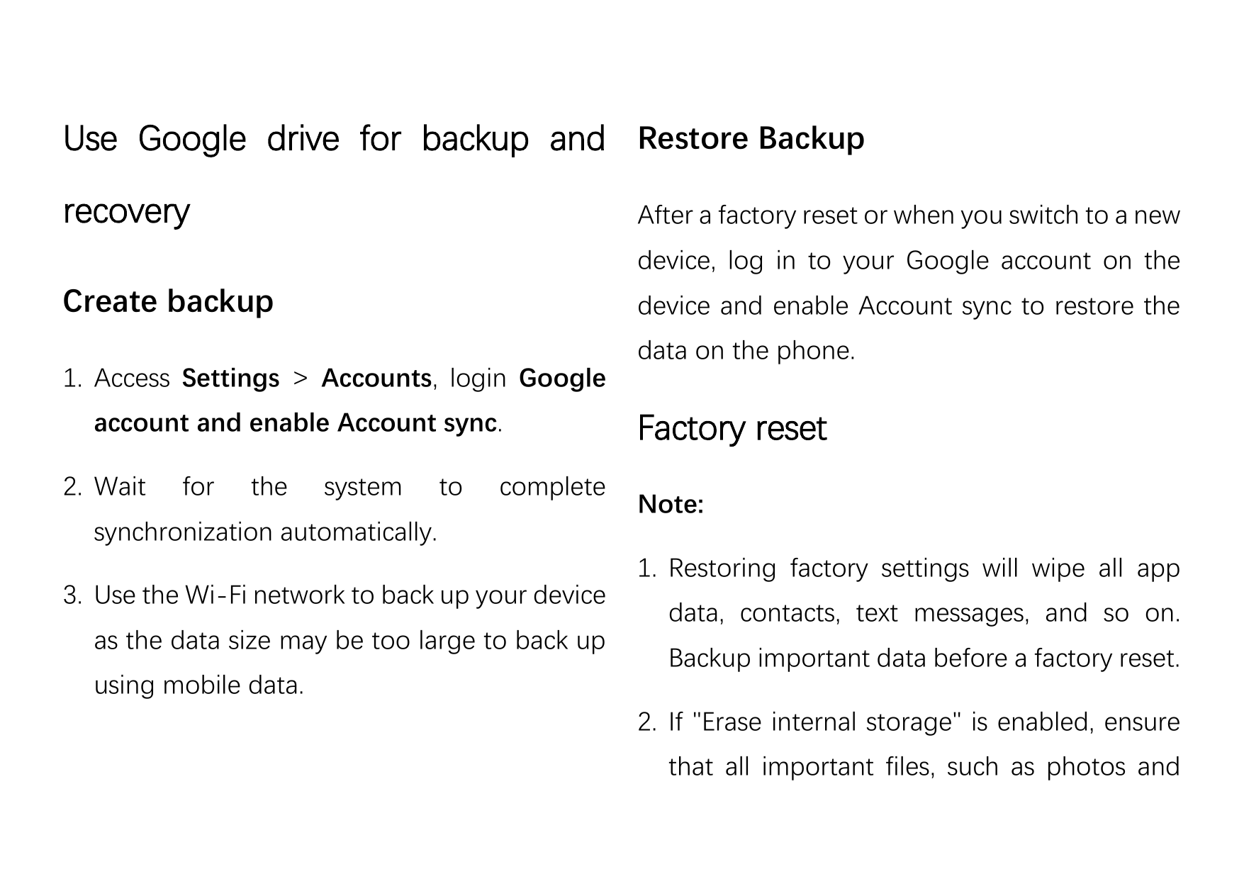 Use Google drive for backup and Restore BackuprecoveryAfter a factory reset or when you switch to a newdevice, log in to your Go