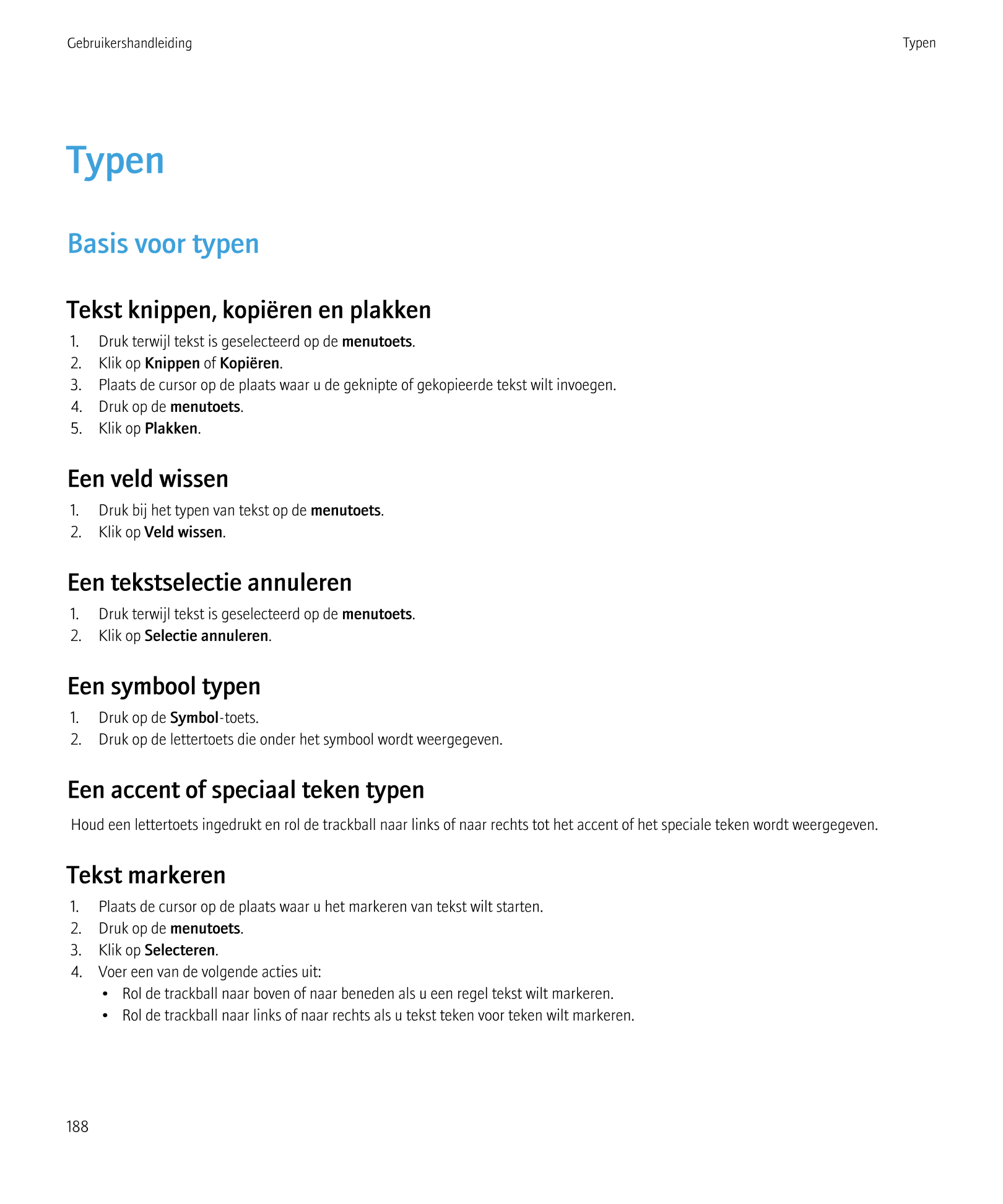 Gebruikershandleiding Typen
Typen
Basis voor typen
Tekst knippen, kopiëren en plakken
1.     Druk terwijl tekst is geselecteerd 