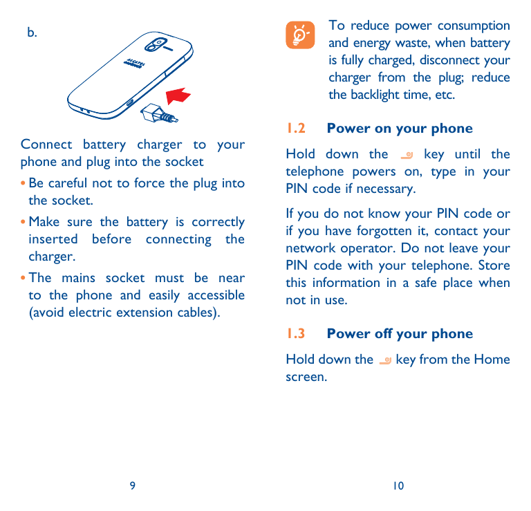 To reduce power consumptionand energy waste, when batteryis fully charged, disconnect yourcharger from the plug; reducethe backl