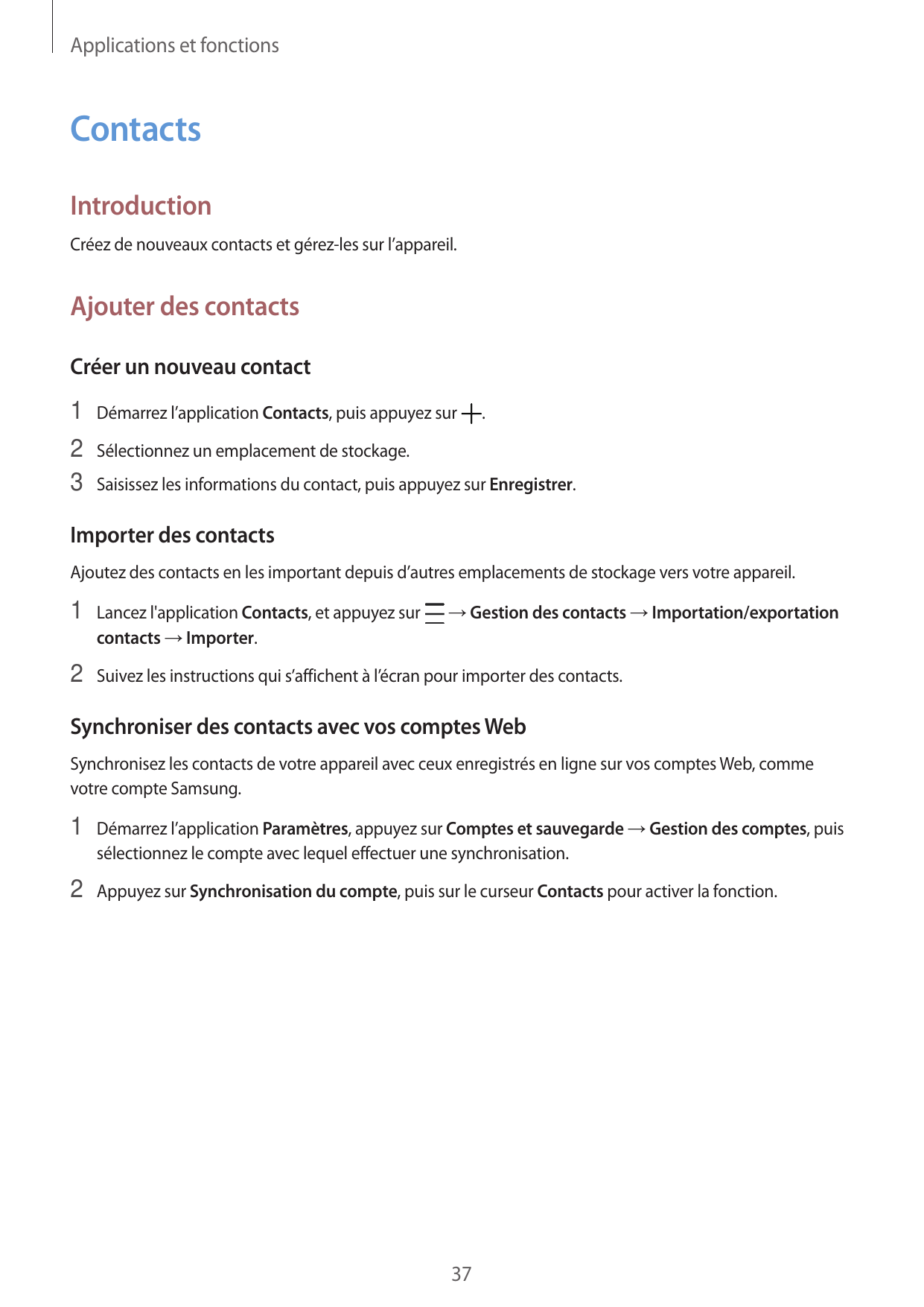 Applications et fonctionsContactsIntroductionCréez de nouveaux contacts et gérez-les sur l’appareil.Ajouter des contactsCréer un