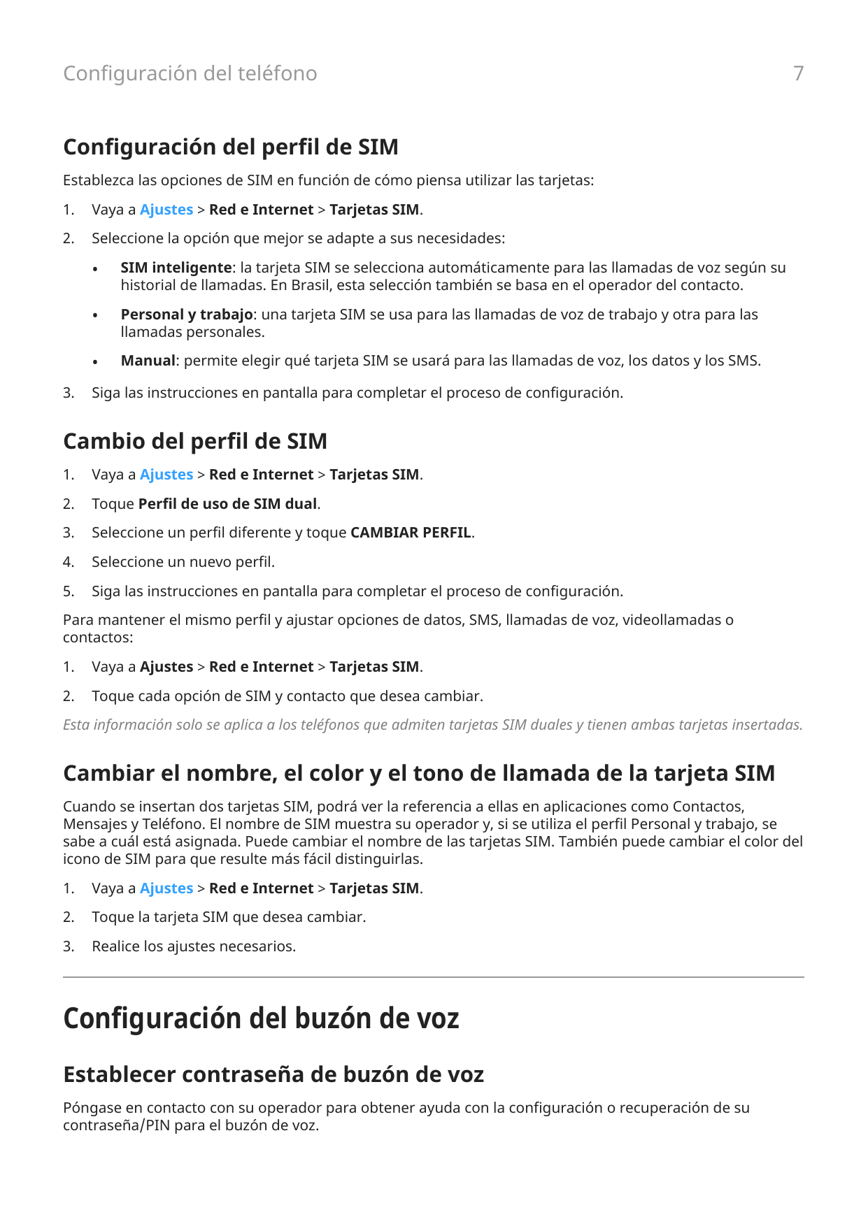 Configuración del teléfono7Configuración del perfil de SIMEstablezca las opciones de SIM en función de cómo piensa utilizar las 