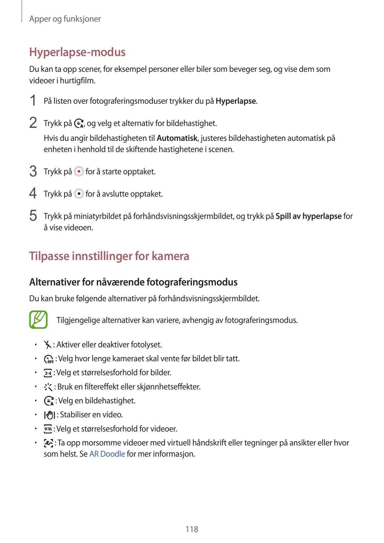 Apper og funksjonerHyperlapse-modusDu kan ta opp scener, for eksempel personer eller biler som beveger seg, og vise dem somvideo