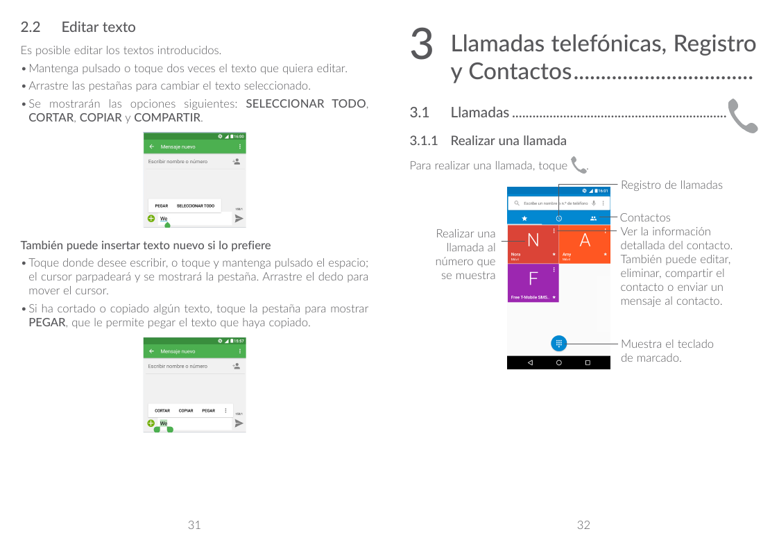 2.2Editar textoEs posible editar los textos introducidos.•Mantenga pulsado o toque dos veces el texto que quiera editar.•Arrastr