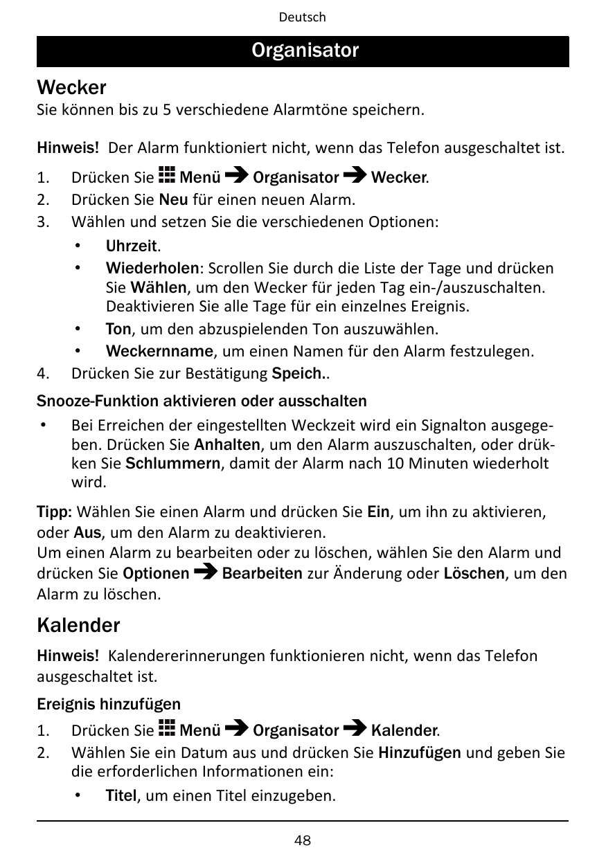 DeutschOrganisatorWeckerSie können bis zu 5 verschiedene Alarmtöne speichern.Hinweis! Der Alarm funktioniert nicht, wenn das Tel
