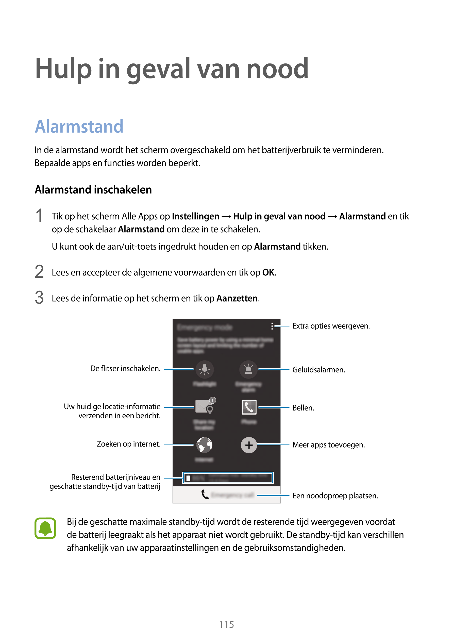 Hulp in geval van nood
Alarmstand
In de alarmstand wordt het scherm overgeschakeld om het batterijverbruik te verminderen. 
Bepa