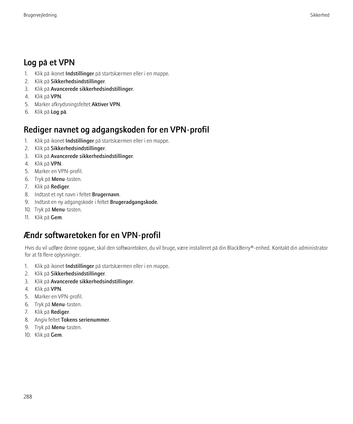 BrugervejledningSikkerhedLog på et VPN1.2.3.4.5.6.Klik på ikonet Indstillinger på startskærmen eller i en mappe.Klik på Sikkerhe