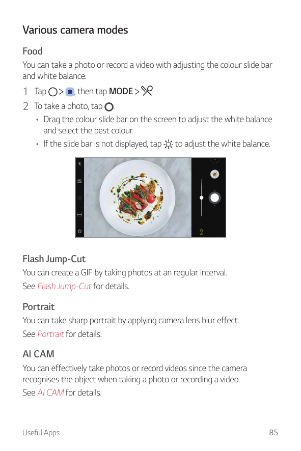 Various camera modesFoodYou can take a photo or record a video with adjusting the colour slide barand white balance., then tap M