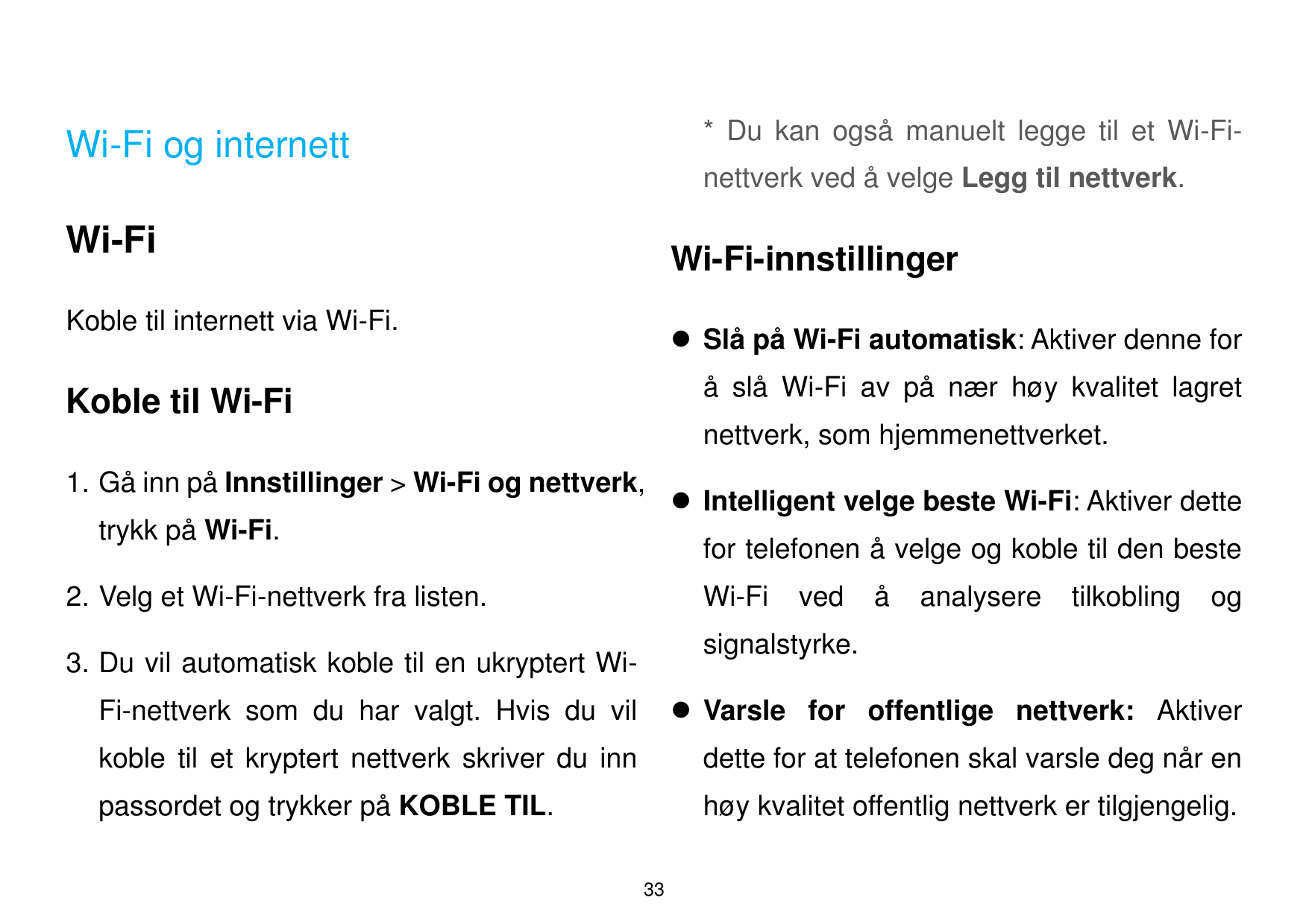 * Du kan også manuelt legge til et Wi-Fi-Wi-Fi og internettnettverk ved å velge Legg til nettverk.Wi-FiWi-Fi-innstillingerKoble 