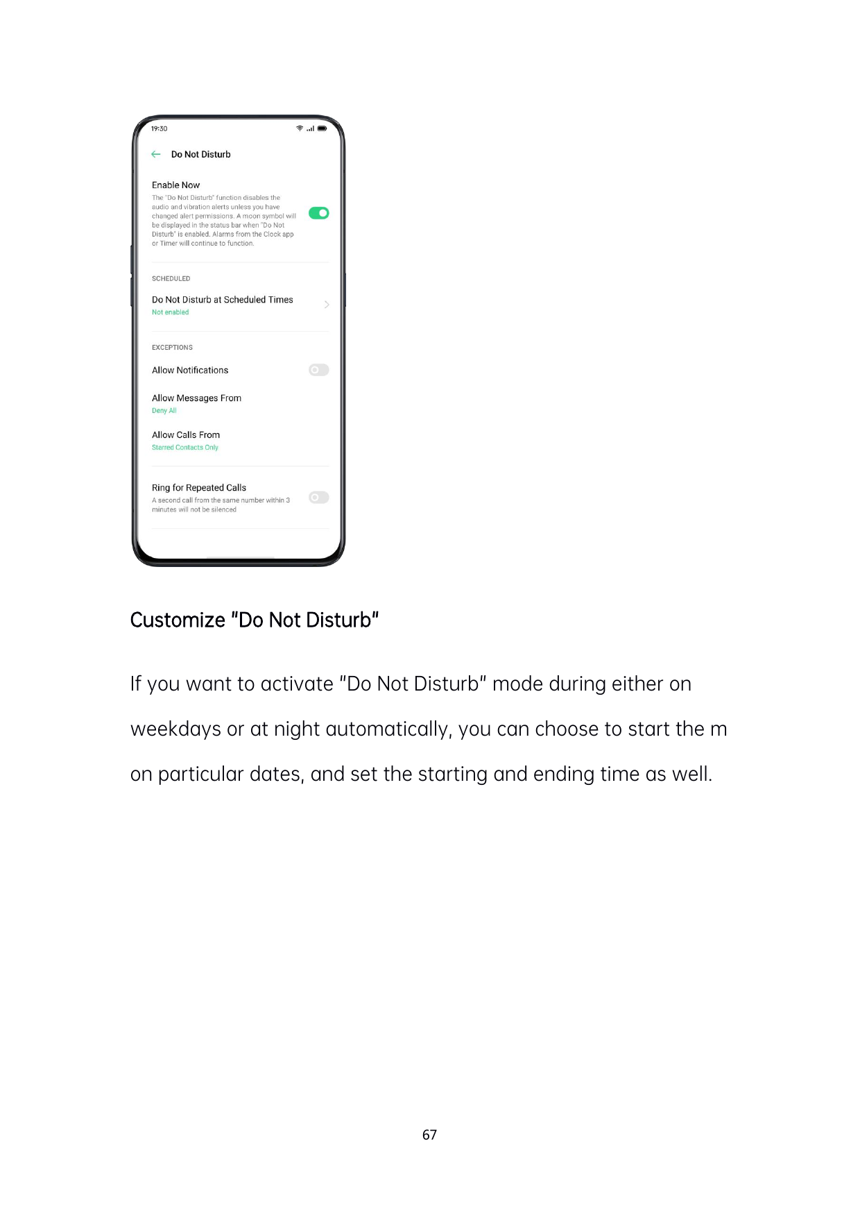 Customize "Do Not Disturb"If you want to activate "Do Not Disturb" mode during either onweekdays or at night automatically, you 