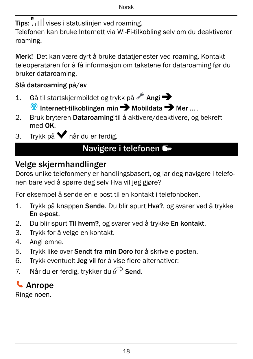 NorskTips:vises i statuslinjen ved roaming.Telefonen kan bruke Internett via Wi-Fi-tilkobling selv om du deaktivererroaming.Merk