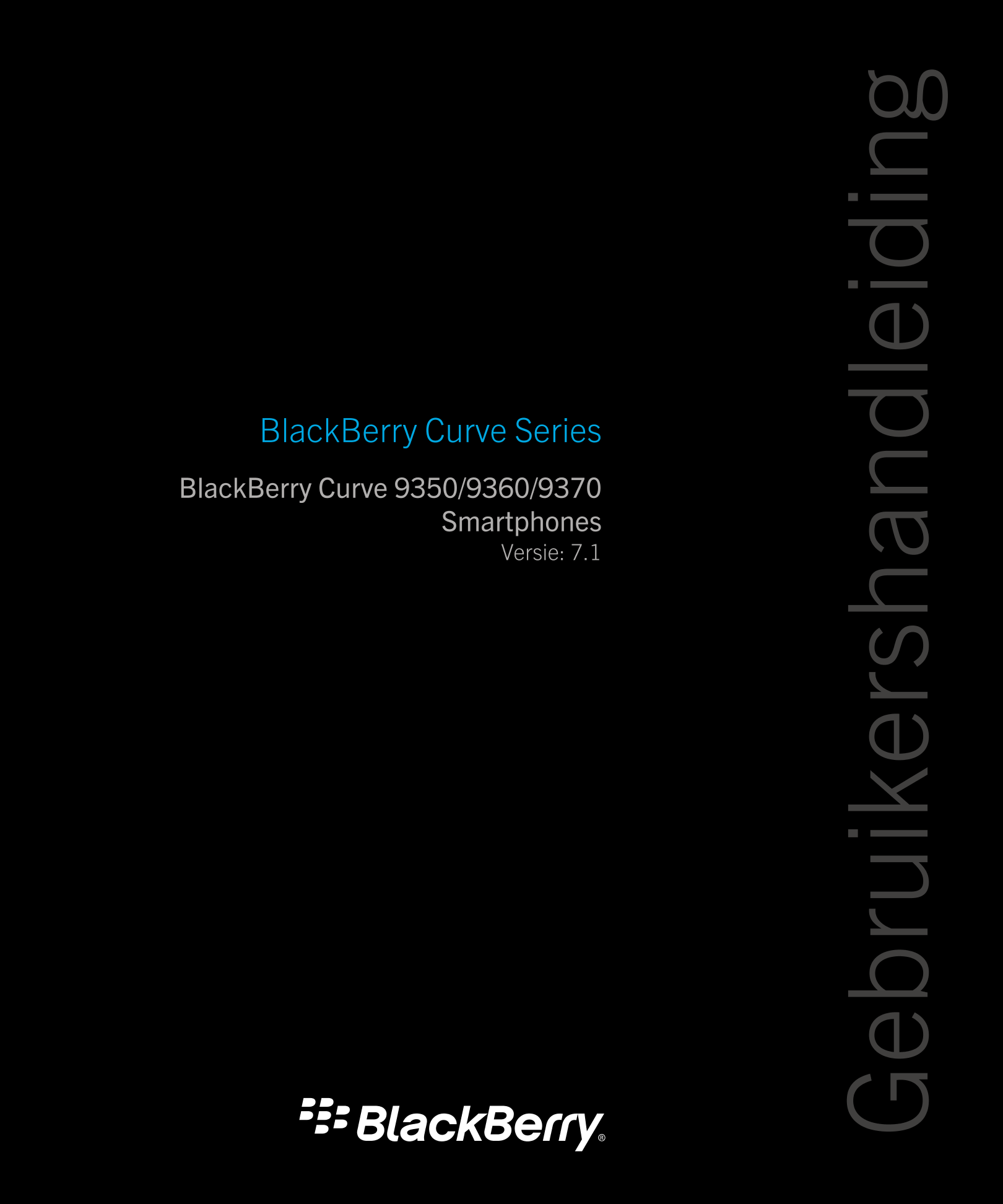 Gebruikershandleiding
BlackBerry Curve Series
BlackBerry Curve 9350/9360/9370 
Smartphones
Versie: 7.1