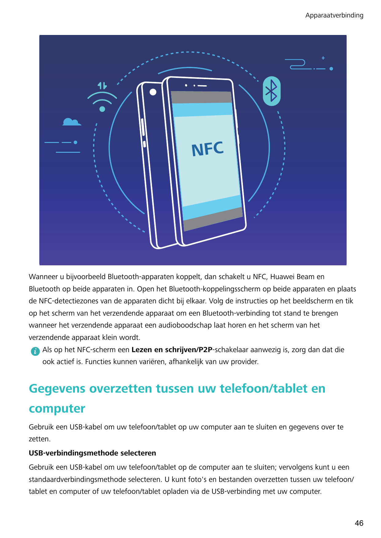 ApparaatverbindingNFCWanneer u bijvoorbeeld Bluetooth-apparaten koppelt, dan schakelt u NFC, Huawei Beam enBluetooth op beide ap