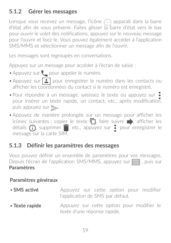 5.1.2 Gérer les messagesLorsque vous recevez un message, l’icôneapparaît dans la barred’état afin de vous prévenir. Faites gliss