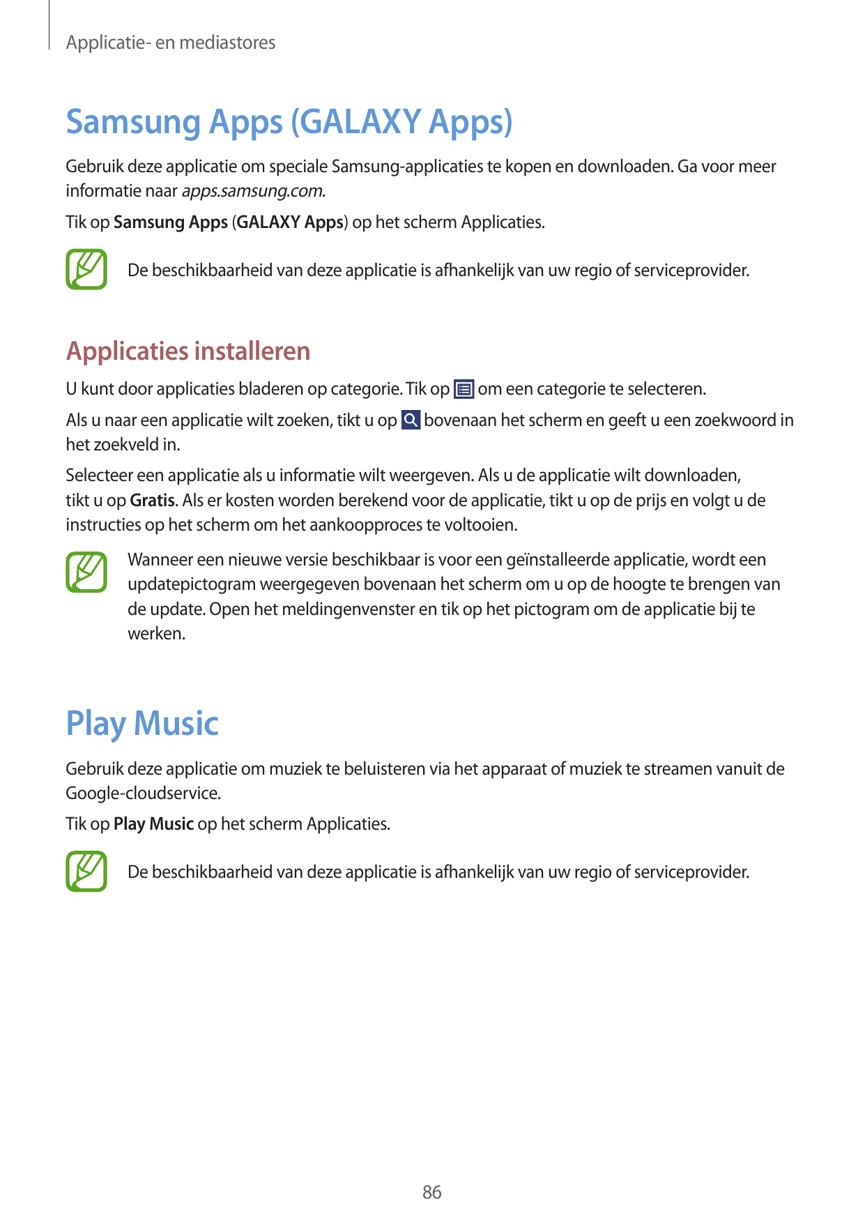 Applicatie- en mediastoresSamsung Apps (GALAXY Apps)Gebruik deze applicatie om speciale Samsung-applicaties te kopen en download