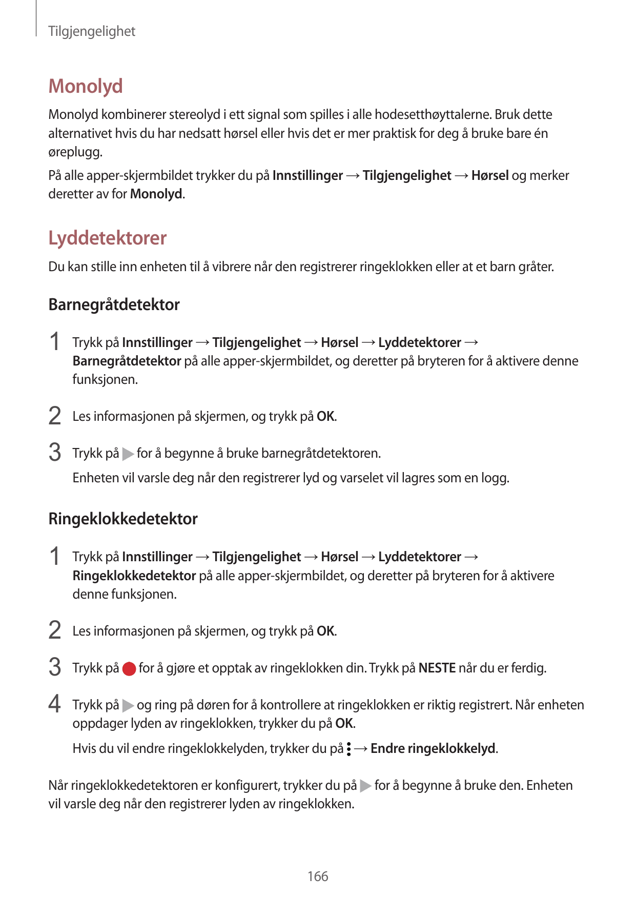 TilgjengelighetMonolydMonolyd kombinerer stereolyd i ett signal som spilles i alle hodesetthøyttalerne. Bruk dettealternativet h