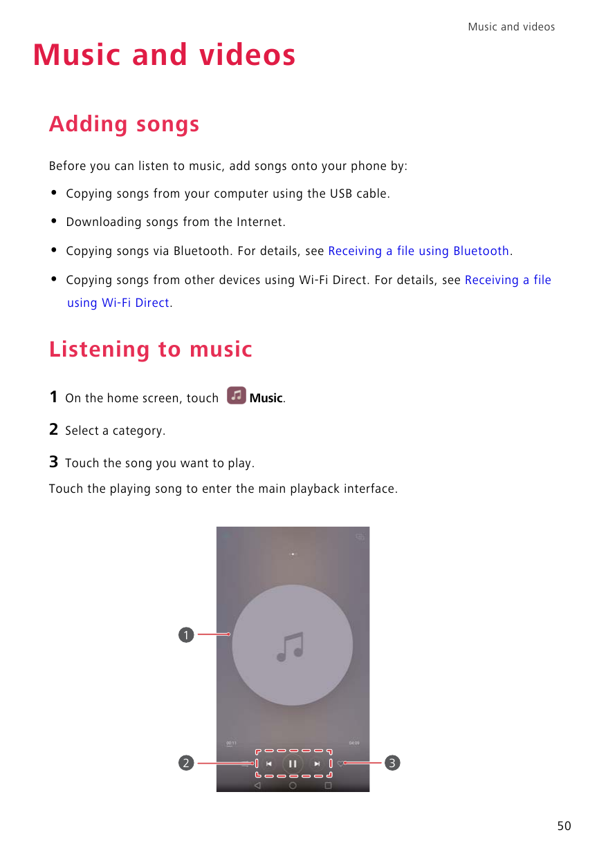 Music and videosMusic and videosAdding songsBefore you can listen to music, add songs onto your phone by:•Copying songs from you