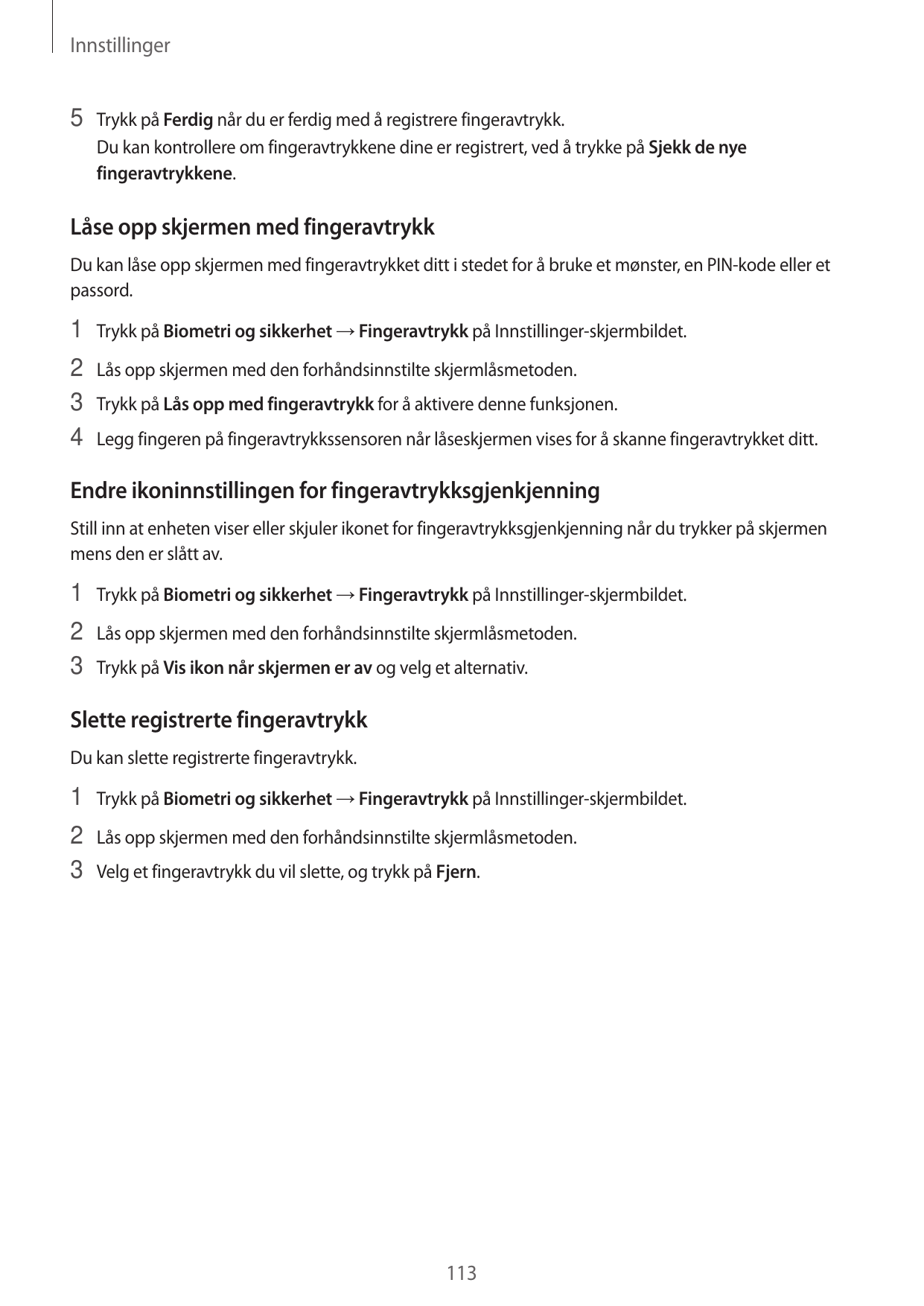 Innstillinger5 Trykk på Ferdig når du er ferdig med å registrere fingeravtrykk.Du kan kontrollere om fingeravtrykkene dine er re