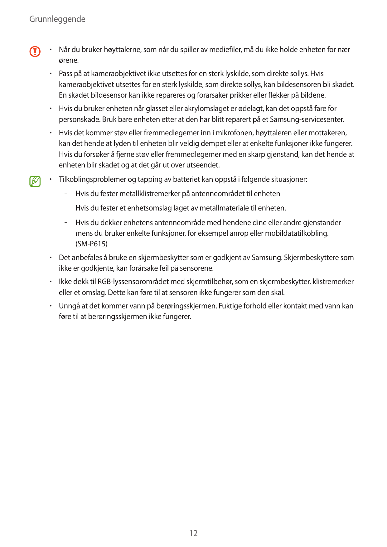 Grunnleggende•  Når du bruker høyttalerne, som når du spiller av mediefiler, må du ikke holde enheten for nærørene.•  Pass på at