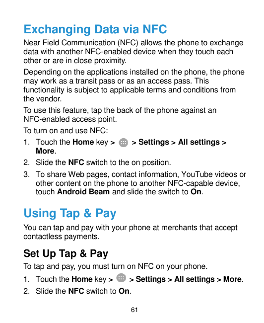 Exchanging Data via NFCNear Field Communication (NFC) allows the phone to exchangedata with another NFC-enabled device when they