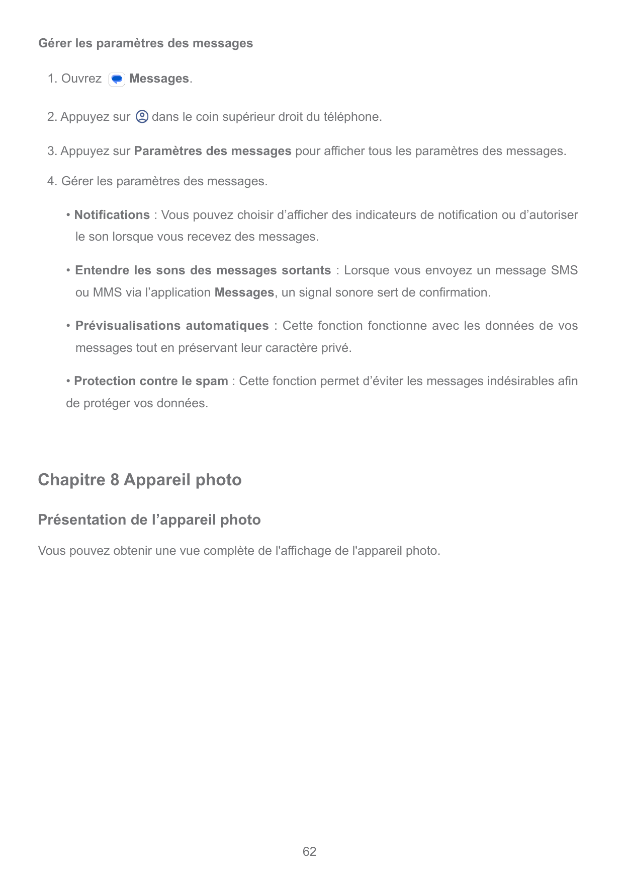 Gérer les paramètres des messages1. OuvrezMessages.2. Appuyez surdans le coin supérieur droit du téléphone.3. Appuyez sur Paramè