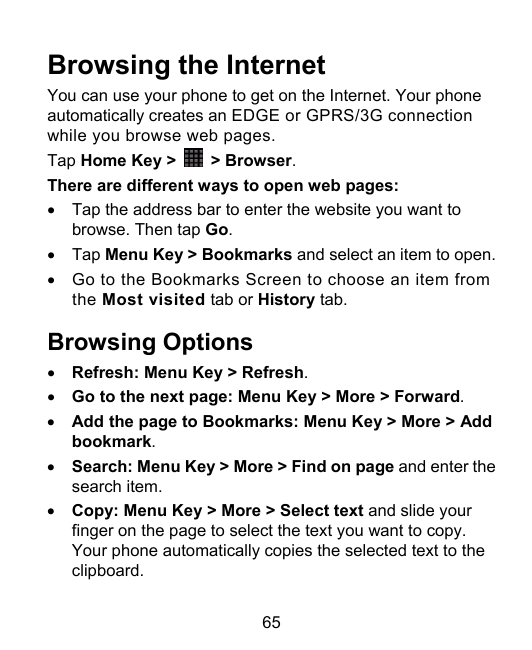Browsing the InternetYou can use your phone to get on the Internet. Your phoneautomatically creates an EDGE or GPRS/3G connectio
