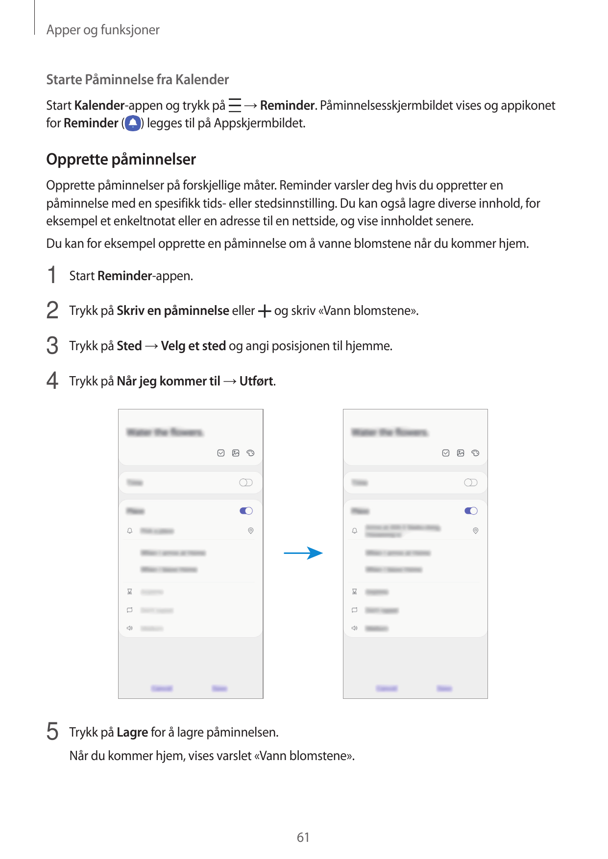 Apper og funksjonerStarte Påminnelse fra KalenderStart Kalender-appen og trykk på → Reminder. Påminnelsesskjermbildet vises og a