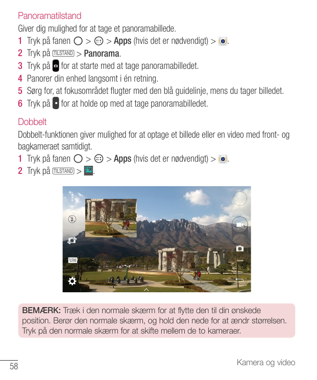 PanoramatilstandGiver dig mulighed for at tage et panoramabillede.1 Tryk på fanen>> Apps (hvis det er nødvendigt) > .2 Tryk på T