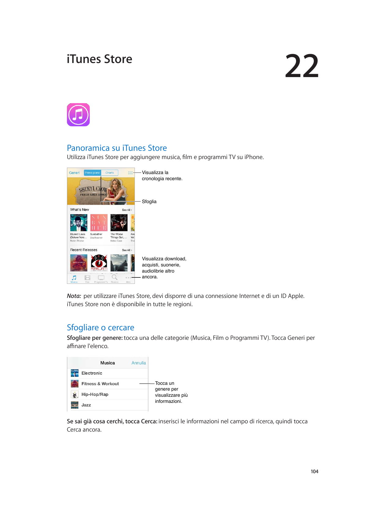 22iTunes StorePanoramica su iTunes StoreUtilizza iTunes Store per aggiungere musica, film e programmi TV su iPhone.Visualizza la