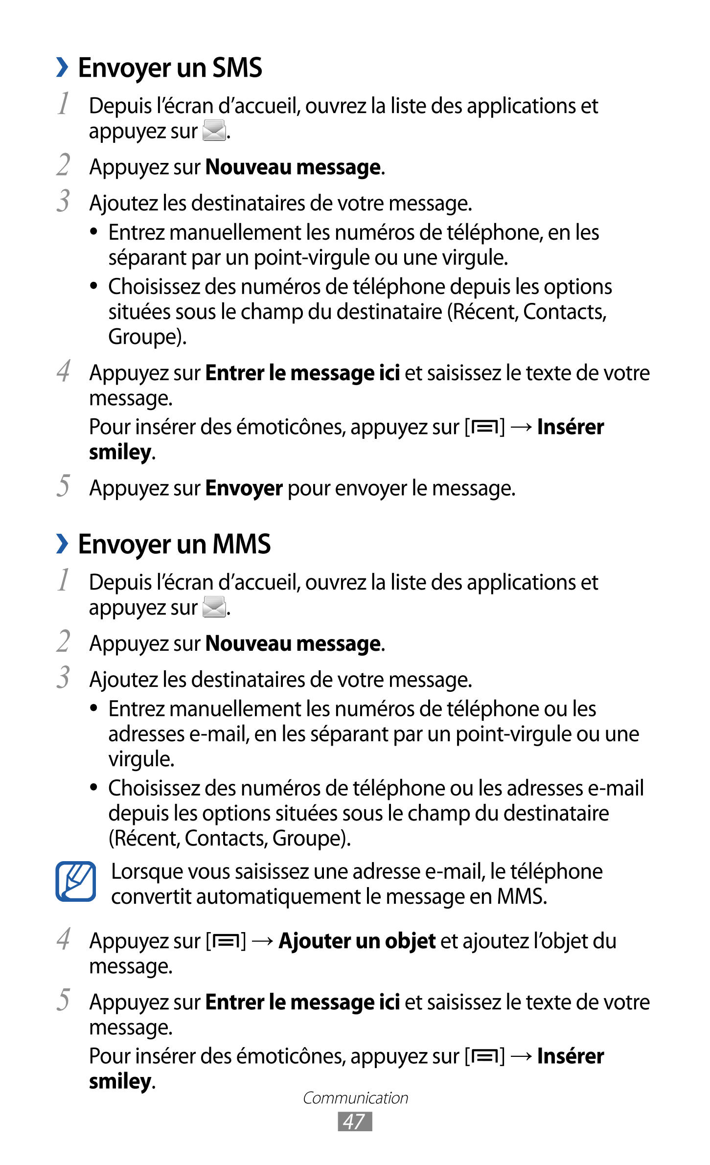 › Envoyer un SMS
1  Depuis l’écran d’accueil, ouvrez la liste des applications et 
appuyez sur  .
2  Appuyez sur  Nouveau messag