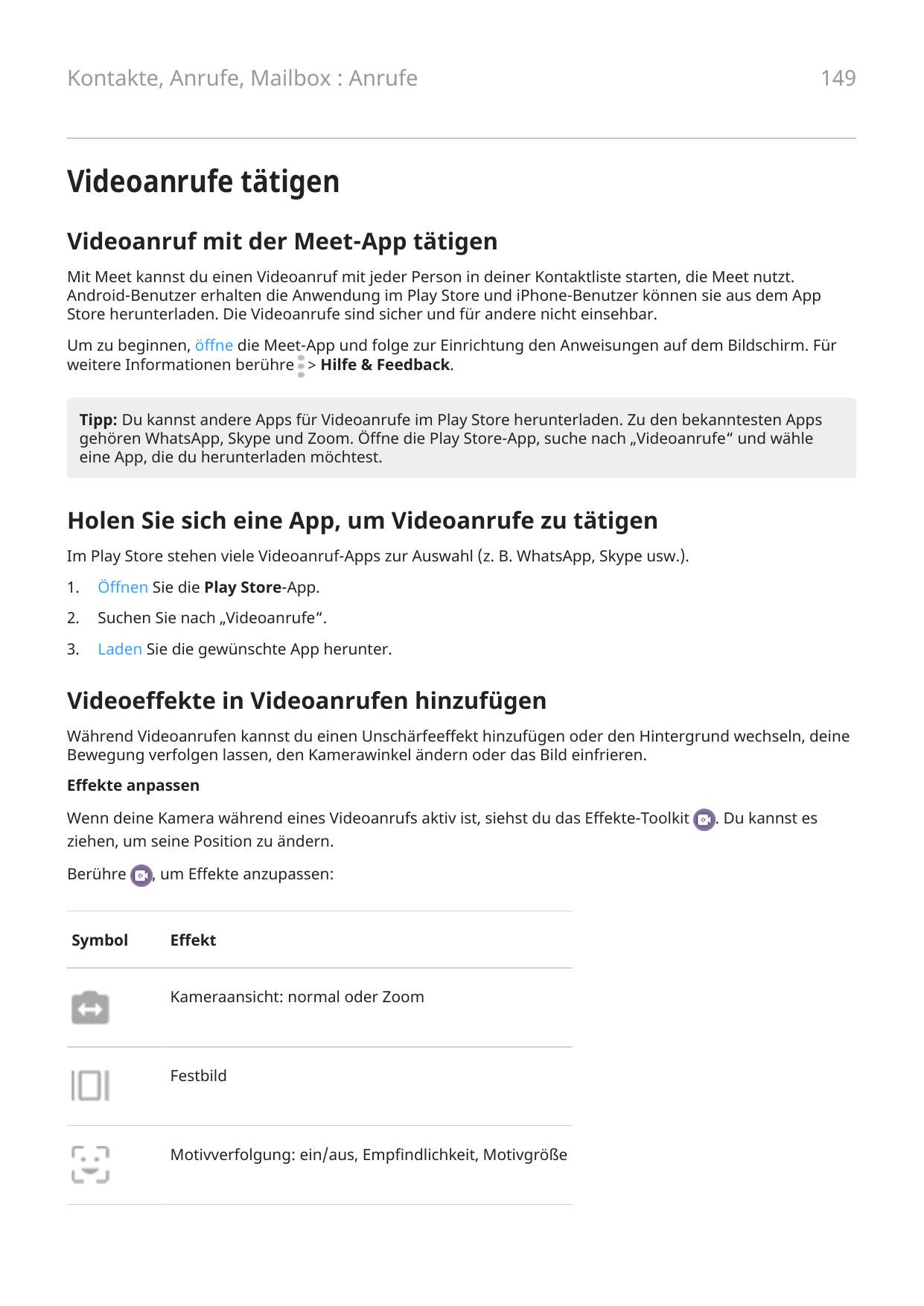 Kontakte, Anrufe, Mailbox : Anrufe149Videoanrufe tätigenVideoanruf mit der Meet-App tätigenMit Meet kannst du einen Videoanruf m