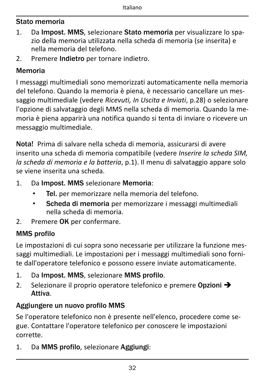 ItalianoStato memoria1. Da Impost. MMS, selezionare Stato memoria per visualizzare lo spazio della memoria utilizzata nella sche