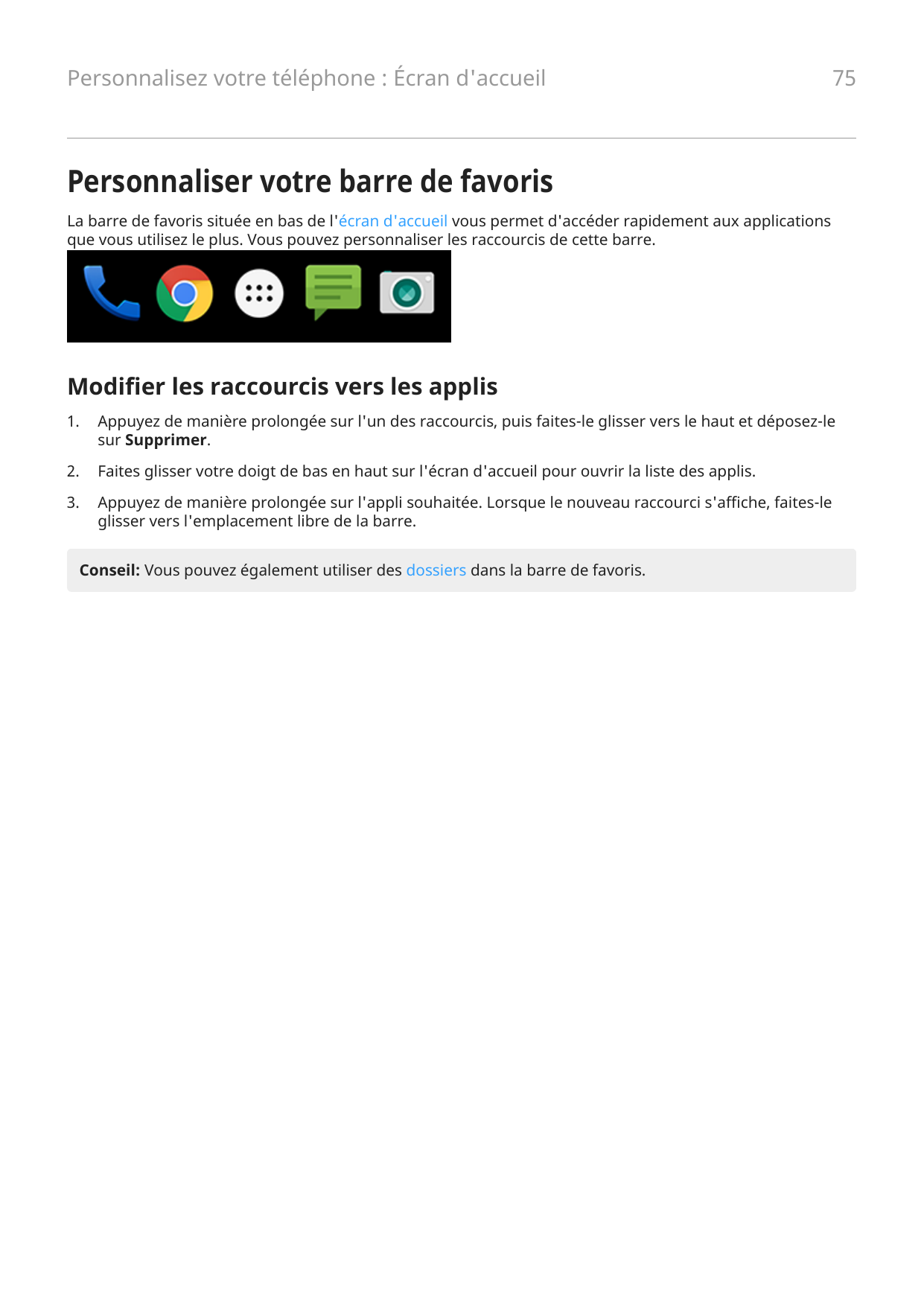 Personnalisez votre téléphone : Écran d'accueil75Personnaliser votre barre de favorisLa barre de favoris située en bas de l'écra