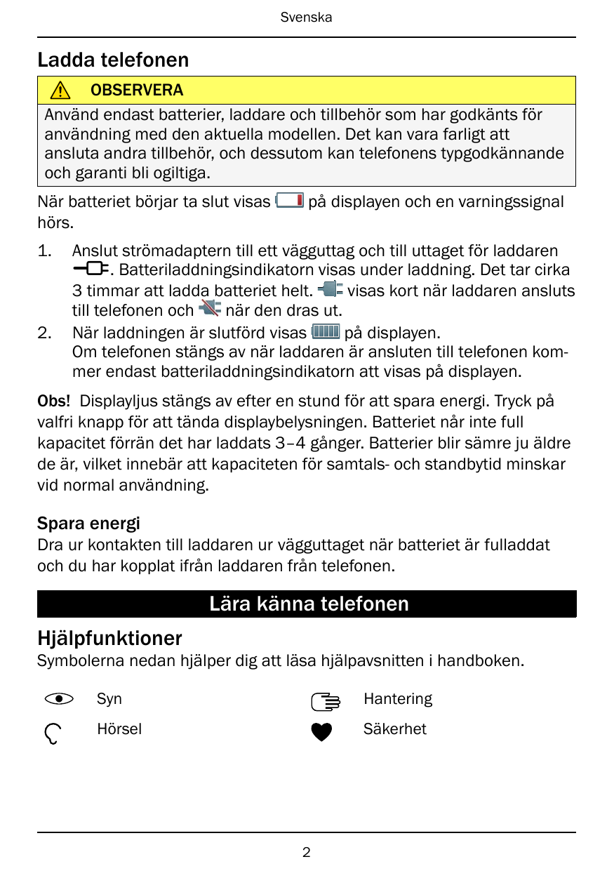 SvenskaLadda telefonenOBSERVERAAnvänd endast batterier, laddare och tillbehör som har godkänts föranvändning med den aktuella mo