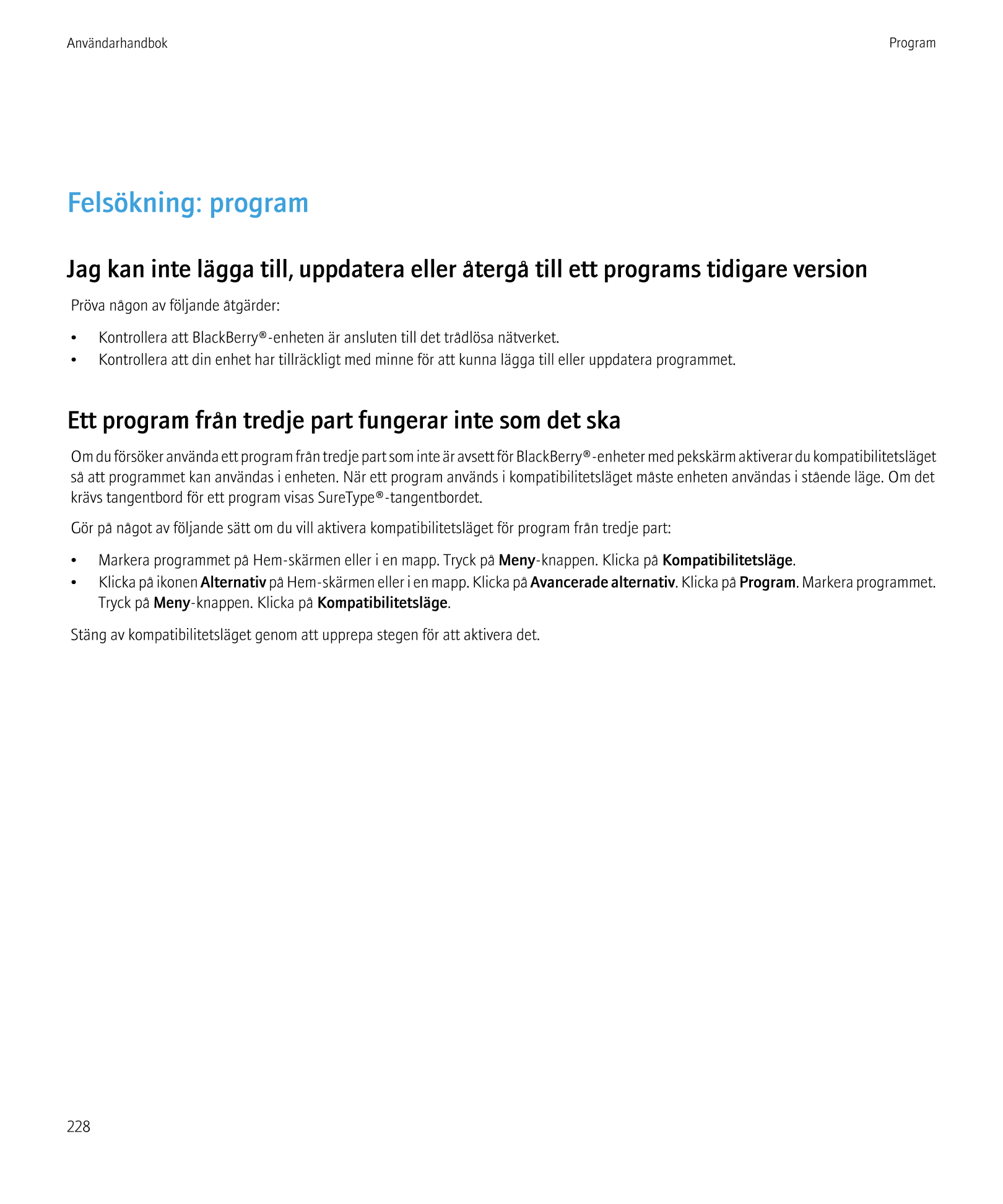 Användarhandbok Program
Felsökning: program
Jag kan inte lägga till, uppdatera eller återgå till ett programs tidigare version
P
