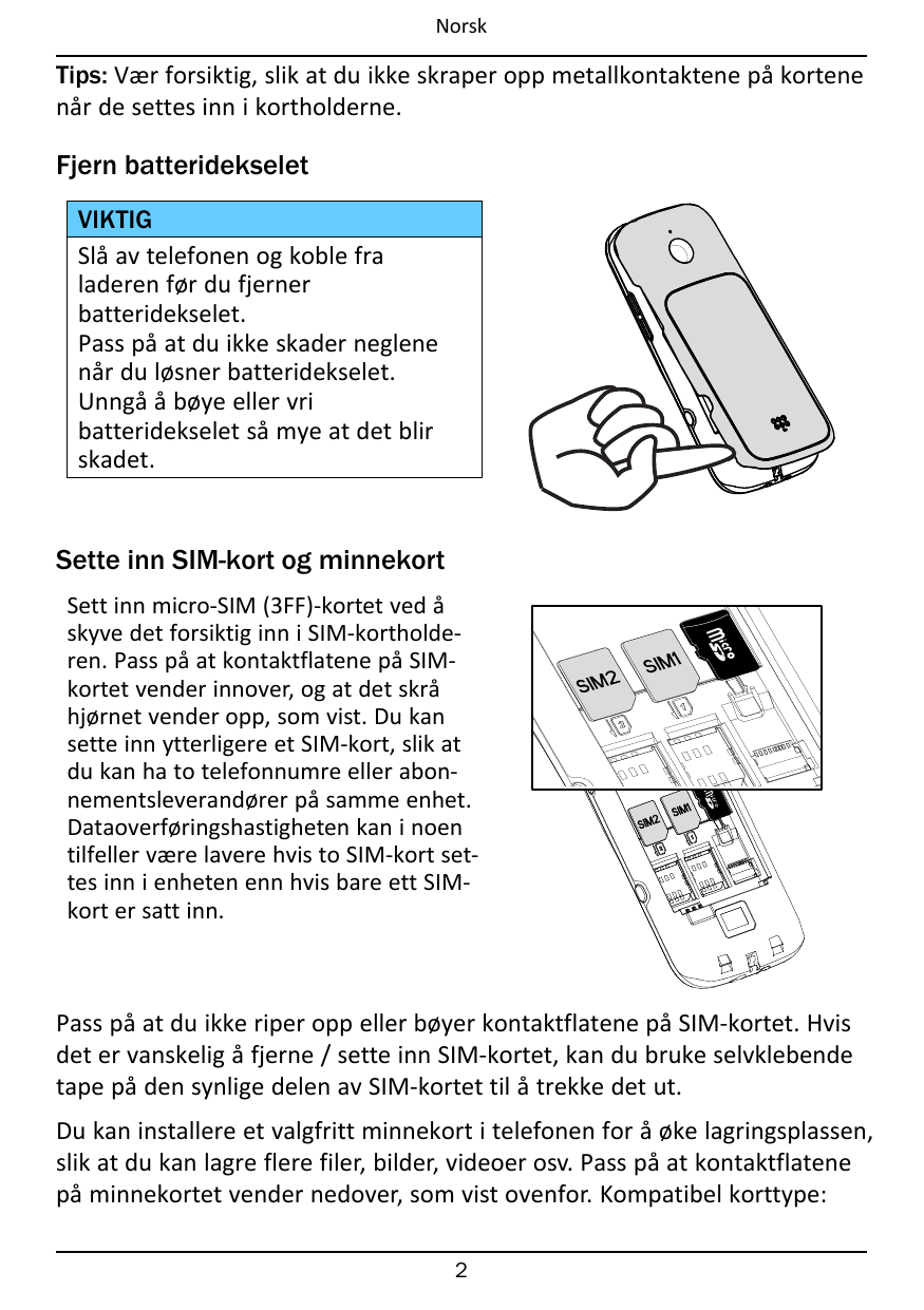 NorskTips: Vær forsiktig, slik at du ikke skraper opp metallkontaktene på kortenenår de settes inn i kortholderne.Fjern batterid