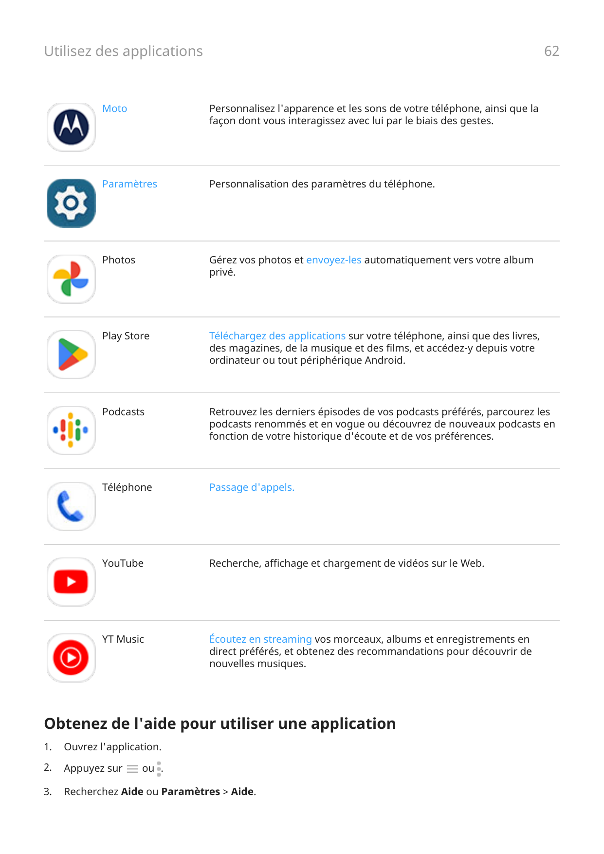 62Utilisez des applicationsMotoPersonnalisez l'apparence et les sons de votre téléphone, ainsi que lafaçon dont vous interagisse
