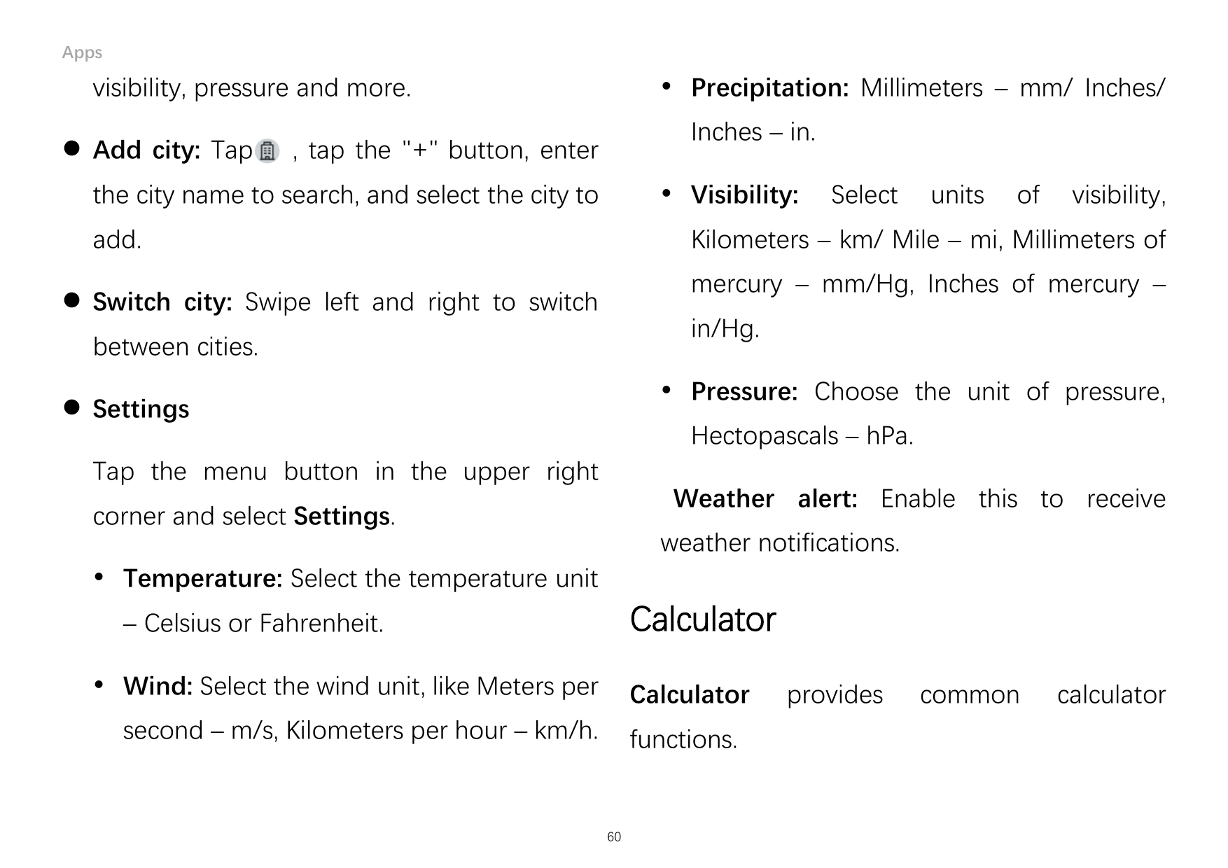 Apps Precipitation: Millimeters – mm/ Inches/visibility, pressure and more. Add city: TapInches – in., tap the "+" button, ent