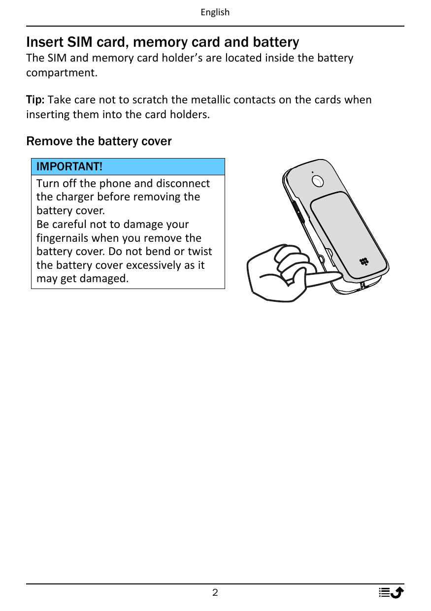 EnglishInsert SIM card, memory card and batteryThe SIM and memory card holder’s are located inside the batterycompartment.Tip: T