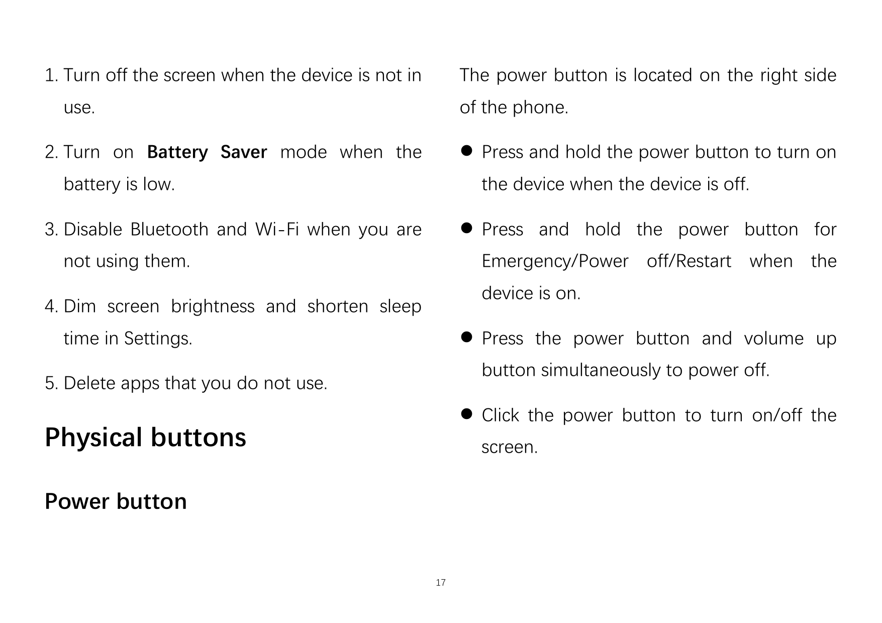 1. Turn off the screen when the device is not inThe power button is located on the right sideuse.of the phone.⚫ Press and hold t